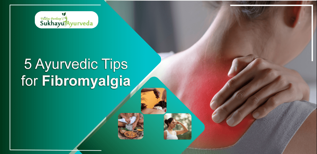 5 Ayurvedic Tips for Fibromyalgia