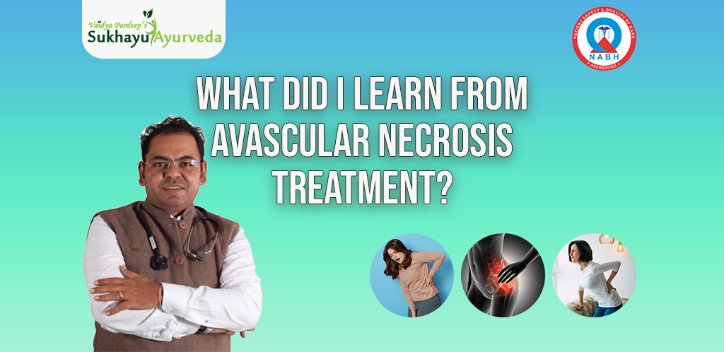 What did I learn from avascular necrosis treatment