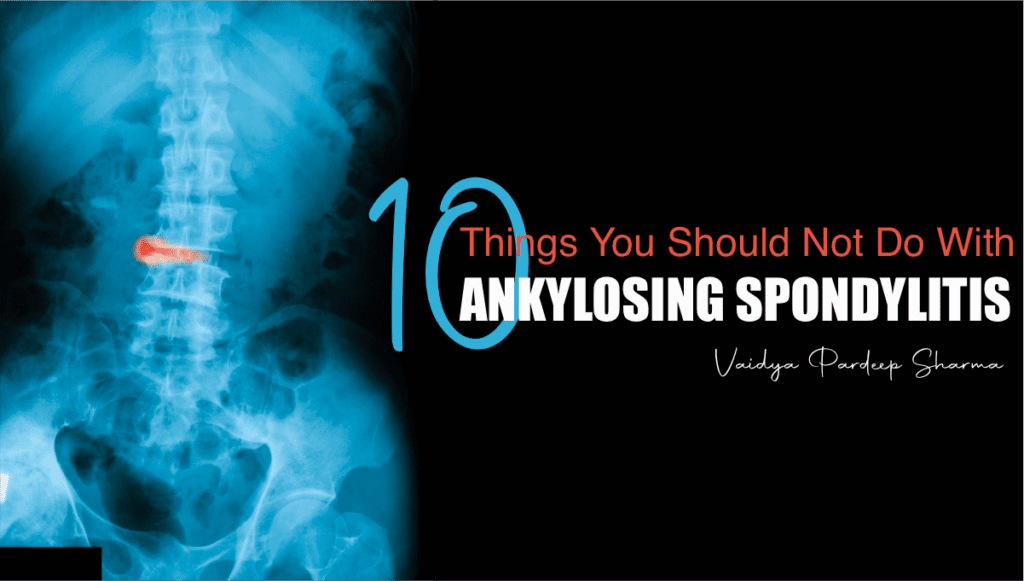 The 10 things you should never do with ankylosing spondylitis